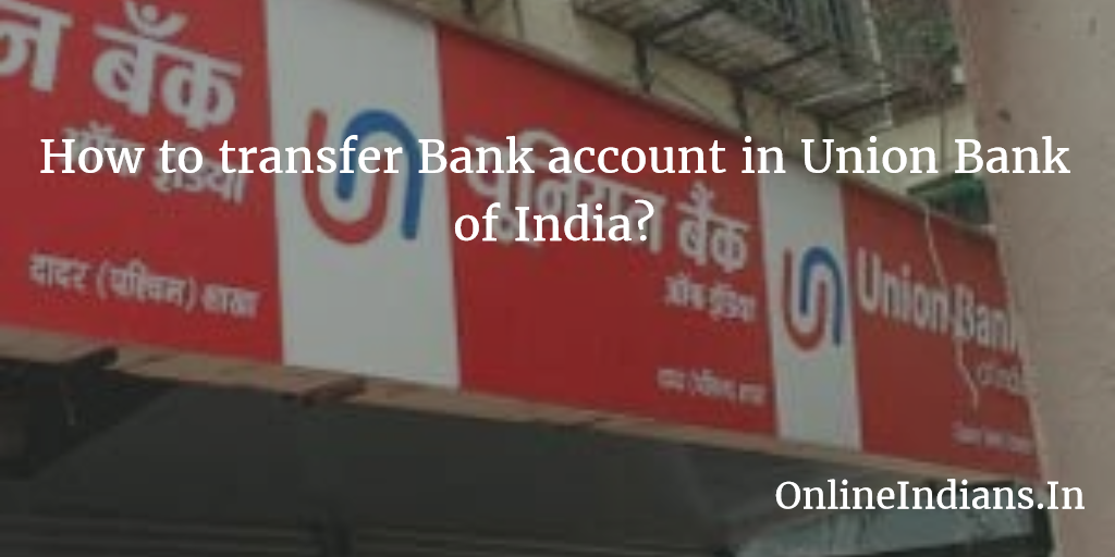 Transfer Bank account in Union Bank of India