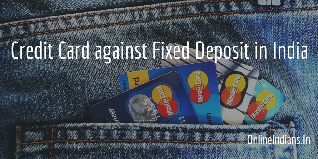 Credit Cards Against Fixed Deposit in India