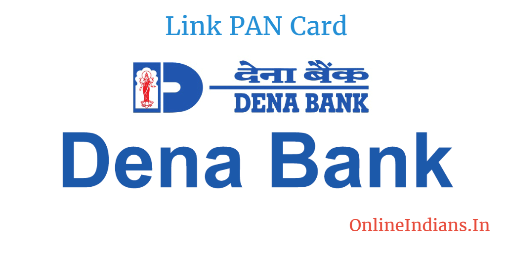Procedure to link PAN Card with DENA bank